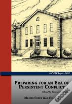 Preparing For An Era Of Persistent Conflict (Mcwar Papers 2010)