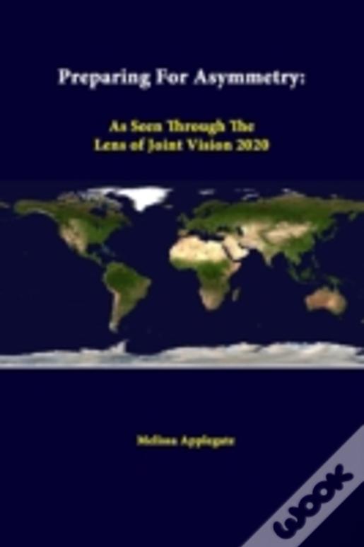 Preparing For Asymmetry: As Seen Through The Lens Of Joint Vision 2020