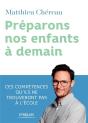 Préparons Nos Enfants À Demain ; Ces Compétences Qu'Ils Ne Trouvent Pas À L'École - Preview