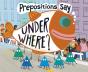 Prepositions Say &Quote;Under Where?&Quote; - Preview
