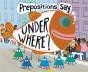 Prepositions Say Under Where - Preview