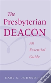 Presbyterian Deacon: An Essential Guide