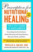 Prescription For Nutritional Healing: The A-To-Z Guide To Supplements, 6th Edition