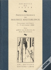 Capa do artigo Présence / Absence De Maurice Maeterlinck : Colloque De Cerisy-La-Salle, 2-9 Septembre 2000