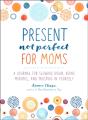 Present, Not Perfect For Moms - Preview