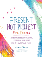 Present Not Perfect For Teens - Preview