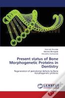 Present Status Of Bone Morphogenetic Proteins In Dentistry
