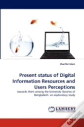 Present Status Of Digital Information Resources And Users Perceptions