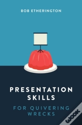 Presentation Skills For Quivering Wrecks