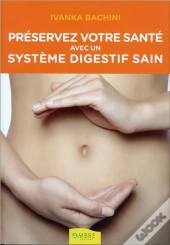 Preservez Votre Sante Avec Un Systeme Digestif Sain