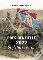 Présidentielle 2022 : Si J'Étais Vous...