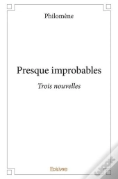 Presque Improbables - Trois Nouvelles
