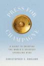 Press For Champagne: A Guide To Enjoying - Preview