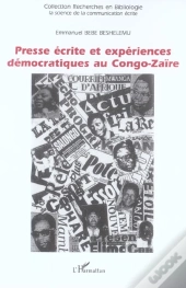 Presse Écrite Et Expériences Démocratiques Au Congo-Zaïre