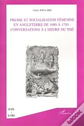 Presse Et Socialisation Feminine En Angleterre De 1960 A 1750 : Conversations A L'Heure Du The