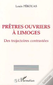 Pretres Ouvriers A Limoges : Des Trajectoires Contrastees