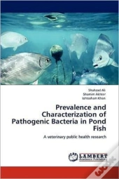 Prevalence And Characterization Of Pathogenic Bacteria In Pond Fish