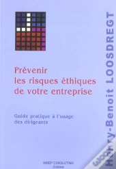 Prevenir Les Risques Ethiques De Votre Entreprise ; Guide Pratique A L'Usage Des Dirigeants