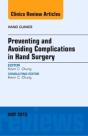 Preventing And Avoiding Complications In Hand Surgery, An Issue Of Hand Clinics - Preview