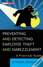 Preventing And Detecting Employee Theft And Embezzlement