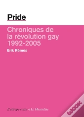 Pride ; Chroniques De La Révolution Gay, 1992-2005