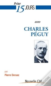 Prier 15 Jours Avec Charles Péguy