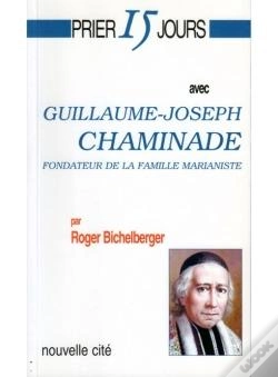 Capa do artigo Prier 15 Jours Avec... : Guillaume-Joseph Chaminade