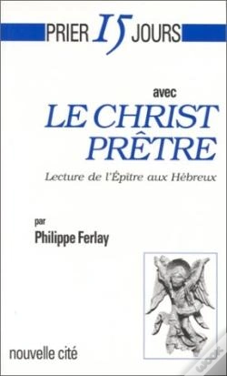 Capa do artigo Prier 15 Jours Avec... : Le Christ Prêtre, Lecture De L'Épître Aux Hébreux