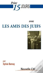 Prier 15 Jours Avec... : Les Amis Des Juifs