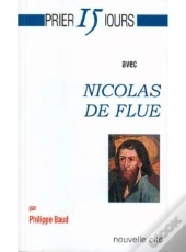 Prier 15 Jours Avec... : Nicolas De Flue