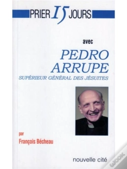 Capa do artigo Prier 15 Jours Avec Pedro Arrupe ; Supérieur Général Des Jésuites