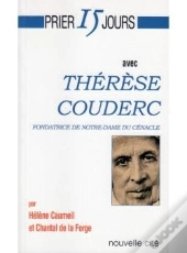 Prier 15 Jours Avec... : Thérèse Couderc, Fondatrice De Notre-Dame Du Cénacle