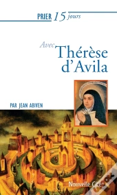 Prier 15 Jours Avec... : Thérèse D'Avila