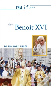 Prier 15 Jours Avec... Tome 199 : Benoît Xvi