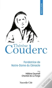 Prier 15 Jours Avec... Tome 90 : Thérèse Couderc : Fondatrice De Notre-Dame Du Cénacle