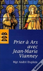 Prier À Ars Avec Jean-Marie Vianney