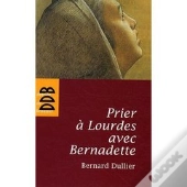 Prier À Lourdes Avec Bernadette