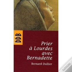 Capa do artigo Prier À Lourdes Avec Bernadette