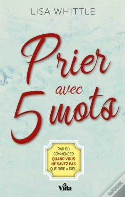 Capa do artigo Prier Avec 5 Mots ; Par Où Commencer Quand Vous Ne Savez Pas Que Dire À Dieu