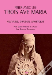 Prier Avec Les Trois Ave Maria ; Neuvaine, Oraison, Apostolat