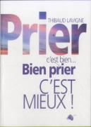 Prier C'Est Bien... Bien Prier C'Est Mieux !