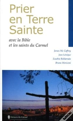 Capa do artigo Prier En Terre Sainte ; Avec La Bible Et Les Saints Du Carmel