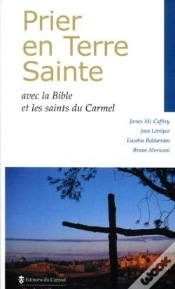 Capa do artigo Prier En Terre Sainte ; Avec La Bible Et Les Saints Du Carmel