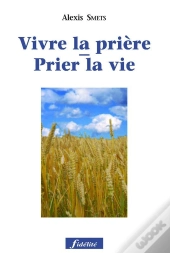 Prier La Vie - Vivre La Prière