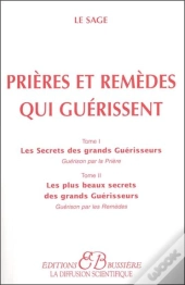 Prières Et Remèdes Qui Guérissent ; Les Secrets Des Grands Guérisseurs, Guérison Par La Prière Tome 1 ; Les Plus Beaux Secrets Des Grands Guérisseurs,