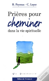 Prières Pour Cheminer Dans La Vie Spirituelle