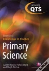 Primary Science: Extending Knowledge In Practice