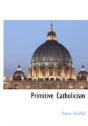 Primitive Catholicism - Preview