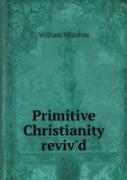 Primitive Christianity Reviv'D