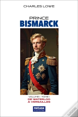 Capa do artigo Prince Bismarck, Tome I, Volume I : De Waterloo À Versailles